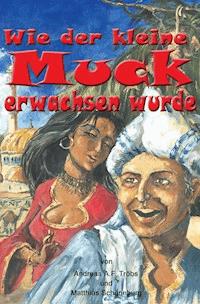 Wie der kleine Muck erwachsen wurde - Andreas A.F. Tröbs - ebook