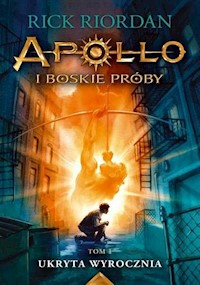 Ukryta wyrocznia Apollo i boskie próby Tom 1 - Rick Riordan - książka