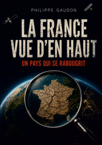 La France vue d'en haut, un pays qui se rabougrit - Philippe Gaudon - ebook