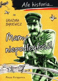 Ale historia Mamy niepodległość! - Grażyna Bąkiewicz - książka