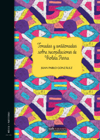 Tonadas y antitonadas sobre recopilaciones de Violeta Parra - Juan Pablo González - ebook