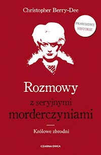 Rozmowy z seryjnymi morderczyniami - Berry-Dee Christopher - książka