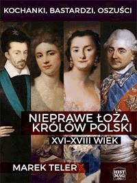 Kochanki, bastardzi, oszuści. Nieprawe łoża królów Polski - Marek Teler - ebook + audiobook