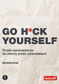 Go H*ck Yourself. - Payne Bryson - książka
