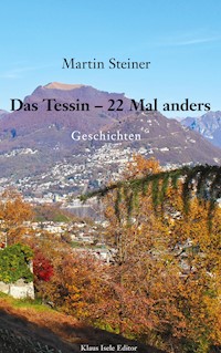Das Tessin - 22 Mal anders - Martin Steiner - ebook