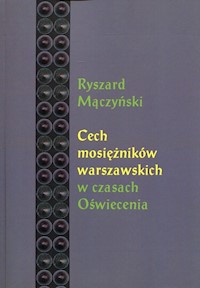 Cech mosiężników warszawskich w czasach Oświecenia - Mączyński Ryszard - książka