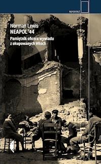Neapol ’44. Pamiętnik oficera wywiadu z okupowanych Włoch - Lewis Norman - ebook
