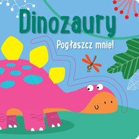 Pogłaszcz mnie! Dinozaury - Anna Bańkowska-Lach (tłum.) - książka
