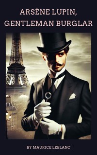Arsène Lupin, Gentleman-Burglar - Maurice Leblanc - ebook