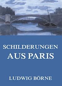 Schilderungen aus Paris - Ludwig Börne - ebook