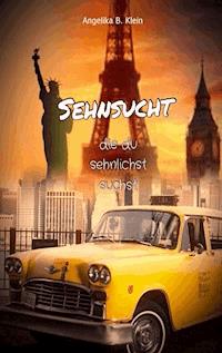 Sehnsucht, die du sehnlichst suchst - Angelika B. Klein - ebook