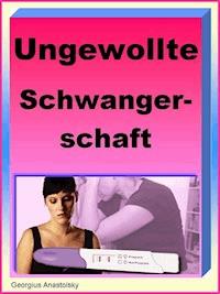 Ungewollte Schwangerschaft - Georgius Anastolsky - ebook