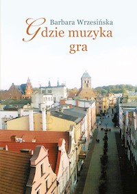 Gdzie muzyka gra - Barbara Wrzesińska - książka