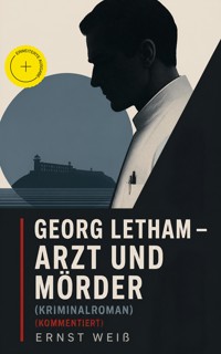 Georg Letham - Arzt und Mörder (Kriminalroman) (Kommentiert) - ernst  weiß - ebook