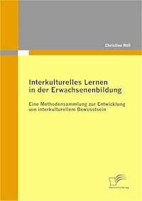 Interkulturelles Lernen in der Erwachsenenbildung: Eine Methodensammlung zur Entwicklung von interkulturellem Bewusstsein - Christine Röll - ebook