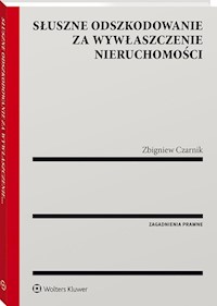 Słuszne odszkodowanie za wywłaszczenie nieruchomości - Zbigniew Czarnik - książka