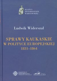 Sprawy kaukaskie w polityce europejskiej 1831-1864 - Widerszal Ludwik - książka