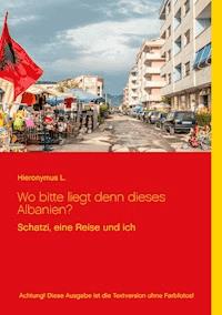 Wo bitte liegt den dieses Albanien? - Hieronymus L. - ebook
