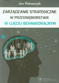 Zarządzanie strategiczne w przedsiębiorstwie w ujęciu behawioralnym - Polowczyk Jan - książka