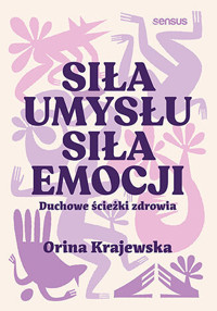 Siła umysłu. Siła emocji. Duchowe ścieżki zdrowia - Orina Krajewska - audiobook + książka