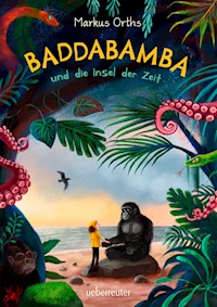 Baddabamba und die Insel der Zeit - Markus Orths - ebook