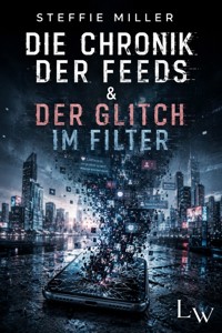 Die Chronik der Feeds und der Glitch im Filter - Steffie Miller - ebook