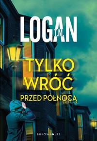 Tylko wróć przed północą - T. M. Logan - ebook + książka