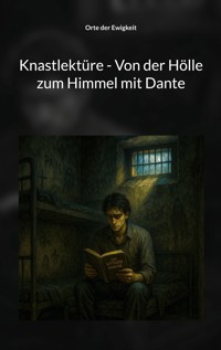 Knastlektüre - Von der Hölle zum Himmel mit Dante - Orte der Ewigkeit - ebook