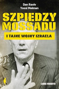 Szpiedzy Mossadu i tajne wojny Izraela - Dan Raviv, Yossi Melman - książka