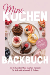 Mini Kuchen Backbuch: Die leckersten Mini Kuchen Rezepte für jeden Geschmack & Anlass – inkl. Lava Cakes, Tartelettes, Whoopie Pies, Glasuren uvm. - Carolin Hilsenbeck - ebook