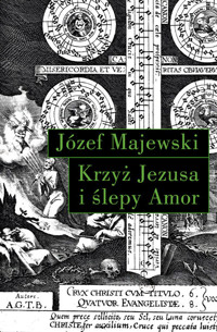 Krzyż Jezusa i ślepy Amor - Józef Majewski - książka