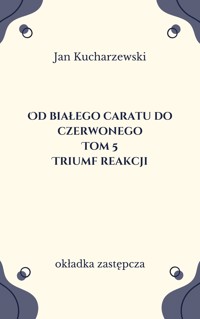 Od białego caratu do czerwonego (7). Triumf reakcji - Jan Kucharzewski - ebook