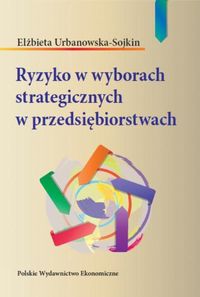 Ryzyko w wyborach strategicznych w przedsiębiorstwach - Urbanowska-Sojkin Elżbieta - książka