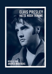 Elvis Presley hatte noch Träume - Andrea Mariadas - ebook