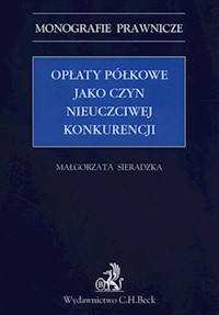 Opłaty półkowe jako czyn nieuczciwej konkurencji - Małgorzata Sieradzka - książka