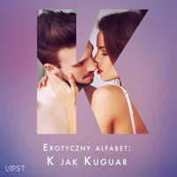 Erotyczny alfabet: K jak Kuguar - zbiór opowiadań - M. Martinez & K. Krakowiak, Catrina Curant, Annah Viki M, Malva B, Andrea Hansen, Camille Bech, B. J. Hermansson - audiobook