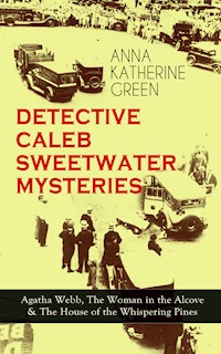 DETECTIVE CALEB SWEETWATER MYSTERIES - Anna Katharine Green - ebook