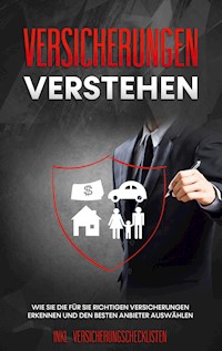 Versicherungen verstehen: Wie Sie die für Sie richtigen Versicherungen erkennen und den besten Anbieter auswählen - inkl. Versicherungschecklisten - Johannes Leuken - ebook