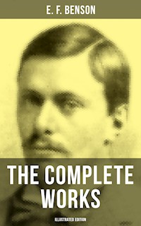The Complete Works of E. F. Benson (Illustrated Edition) - E.F. Benson - ebook