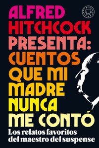 Alfred Hitchcock presenta: cuentos que mi madre nunca me contó -  - ebook