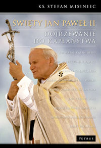 Święty Jan Paweł II Dojrzewanie do kapłaństwa - Misiniec Stefan - książka