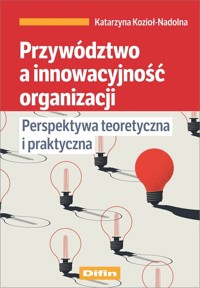 Przywództwo a innowacyjność organizacji - Katarzyna Kozioł-Nadolna - książka