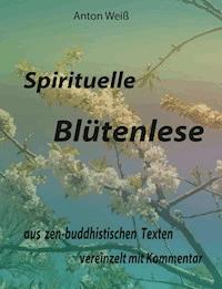 Spirituelle Blütenlese - Anton Weiß - ebook