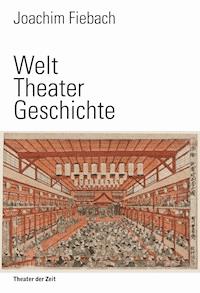 Welt Theater Geschichte - Joachim Fiebach - ebook