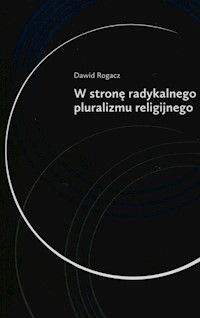 W stronę radykalnego pluralizmu religijnego - Rogacz Dawid - książka