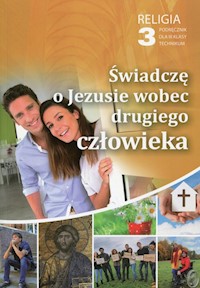 Religia 3 Świadczę o Jezusie wobec drugiego człowieka Podręcznik -  - książka