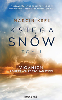 Księga snów. Tom I. Viganizm i superchrześcijaństwo - Marcin Ksel - ebook