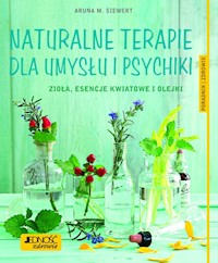 Naturalne terapie dla umysłu i psychiki. - Siewert Aruna M. - książka
