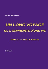 UN LONG VOYAGE ou L'empreinte d'une vie - tome 31 - Ariel Prunell - ebook