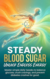 Steady Blood Sugar: Unlock Endless Energy - Charlotte Hayes - ebook